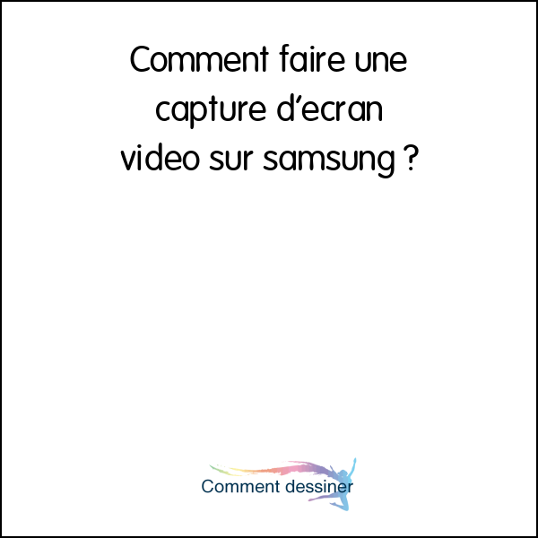 Comment faire une capture d’écran vidéo sur samsung